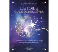 L'Étoile guide de mes rêves - Le petit manuel pour interpréter les songes et comprendre les cauchemars Sandytatoo.2.0 (Auteur)