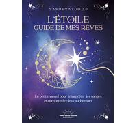 L'Étoile guide de mes rêves - Le petit manuel pour interpréter les songes et comprendre les cauchemars - Sandytatoo.2.0 - Good Mood Dealer By Exergue - broché - Guide