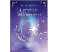 L'Étoile guide de mes rêves - Le petit manuel pour interpréter les songes et comprendre les cauchemars - Sandytatoo.20 - Good Mood Dealer by EXR - ebook (ePub) - Guide