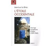 L'étoile occidentale - Une loge européenne à Dakar (1899-1960) Jean-Luc Le Bras (Auteur), Jean-Robert Ragache (Préface)