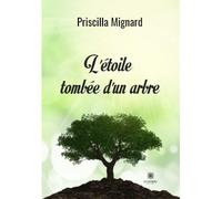 L'étoile tombée d'un arbre - Priscilla Mignard - Le Lys Bleu - broché - Roman