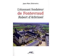 L'étonnant fondateur de Fontevraud, Robert d'Arbrissel