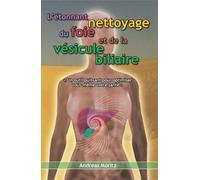 L'étonnant nettoyage du foie et de la vésicule biliaire :un outil puissant pour optimiser vous-même votre santé - Andreas Moritz - Nature Et Partage - relié - Essai