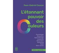 L'étonnant pouvoir des couleurs Comment elles influencent comportements, humeur, capacités intellectuelles ou désir - Jean-Gabriel Causse - J'ai Lu - Poche - Guide