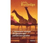L'étonnant voyage du garçon qui parlait aux girafes Linda Rutledge (Auteur)