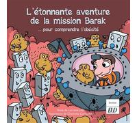 L'étonnante aventure de la mission Barak ... pour comprendre l'obésité - Lorraine Joly - Presses Universitaires De Dijon - broché - Document jeunesse