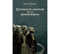 L'étonnante aventure de la mission Barsac: - Edition illustrée par 56 gravures