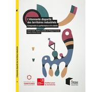 L'étonnante Disparité Des Territoires Industriels - Comprendre La Performance Et Le Déclin