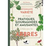 L'étonnante variété de choses pratiques, gourmandes et amusantes à faire avec les arbres - Adèle Nozedar - Terran Eds De - broché - Guide