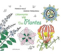 Francis Hallé et Rozenn Torquebiau – L'étonnante vie des plantes
