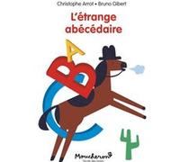 L'étrange abécédaire Christophe Arrot (Auteur), Bruno Gibert (Illustration)