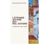 L'Étrange Affaire des mal-savoirs Confessions à qui voudra - Roger-François Gauthier - Librinova - broché - Récit