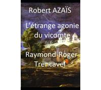 L'étrange agonie du vicomte Raymond-Roger Trencavel