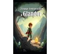 L'étrange Aventure D'eliot À Glandor (French Edition)