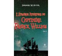 L'étrange aventure du Capitaine Franck William Tome I - Sandrine M. Buttin - Le Lys Bleu - broché - Roman