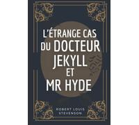 L'étrange cas du Docteur Jekyll et de Mr Hyde: de Robert Louis Stevenson | Texte intégral avec biographie complète de l'auteur