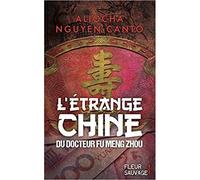 L'étrange Chine du docteur Fu Meng Zhou - Aliocha Nguyen Canto - Fleur Sauvage - broché - Roman