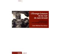 L'etrange Créature Du Lac Noir De Jack Arnold - Aubades Pour Une Zoologie Des Images