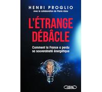 L'étrange débâcle - Comment la France a perdu sa souveraineté énergétique