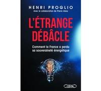 L'étrange débâcle - Comment la France a perdu sa souveraineté énergétique Henri Proglio (Auteur), Pierre Abou (Contributions)