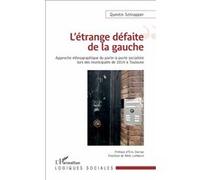 L'étrange défaite de la gauche Approche ethnographique du porte-à-porte socialiste lors des municipales de 2014 à Toulouse - Quentin Schnapper - L'harmattan - broché - Essai