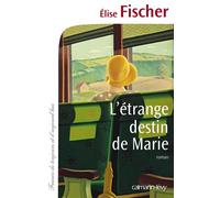 L'étrange destin de Marie - Elise Fischer - Calmann-Levy - broché - Roman