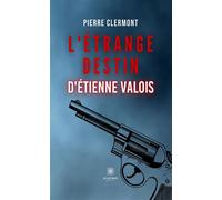 L'étrange destin d'Étienne Valois - Pierre Clermont - Le Lys Bleu - broché - Roman