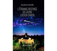 L'étrange destinée du jeune Lucien Caron - Sandrine Morille - Le Lys Bleu - broché - Roman