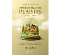 L'étrange éclat des plaisirs de la terre: Nourrir sa passion pour Dieu en jouissant de ses dons merveilleux