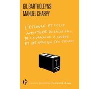 L'Étrange et folle aventure du grille-pain, de la machine à coudre et des gens qui s'en servent - Gil Bartholeyns - Premier Parallèle - Poche - Essai