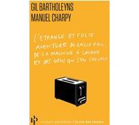 L'Étrange et folle aventure du grille-pain, de la machine à coudre et des gens qui s'en servent Gil Bartholeyns (Auteur), Manuel Charpy (Auteur)