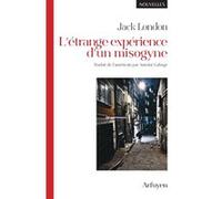 L'étrange expérience d'un misogyne Jack London (Auteur), Antoine Lafarge (Traduction)
