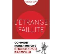 L'étrange faillite Comment ruiner un pays en prétendant le sauver ! - Charles Gave - Pierre De Taillac - broché - Etude