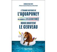 L'étrange histoire de l'aquaponey ou comment les algorithmes nous bouffent le cerveau - Romane Maltnoy - Dunod - broché - Guide