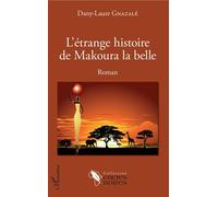 L'étrange histoire de Makoura la belle Roman - Dany-Laure Gnazale - L'harmattan - broché - Roman
