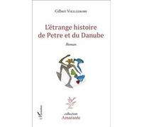 Gilbert Vieillerobe – L'étrange histoire de Petre et du Danube – Roman – Broché