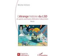 L'étrange histoire du LSD et autres aventures littéraires hallucinées - Michel Antoni - L'harmattan - broché - Essai