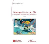 L'étrange histoire du LSD et autres aventures littéraires hallucinées - Michel Antoni - L'harmattan - broché - Essai