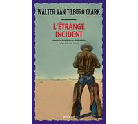 L'étrange incident Walter Van Tilburg Clark (Auteur), Bertrand Tavernier (Postface), Camille Guéneux (Traduction)