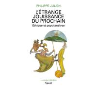 L'Étrange Jouissance du prochain. Ethique et psychanalyse - Philippe Julien - Seuil - broché - Livre
