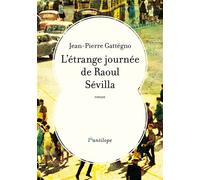 L'étrange journée de Raoul Sévilla - Jean-Pierre Gattégno - L'antilope - broché - Roman