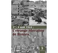 L'étrange libération de Rennes: 1er-4 août 1944