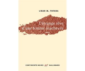 L'étrange rêve d'une femme inachevée - Libar M. Fofana - Gallimard - broché - Roman