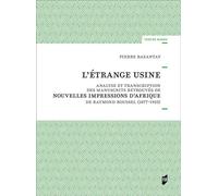 L'Étrange usine Analyse et transcription des manuscrits retrouvés de Nouvelles Impressions d'Afrique de Raymond Roussel (1877-1933) - Pierre Bazantay - Presses Universitaires Rennes - broché - Essai