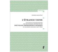 L'étrange Usine - Analyse Et Transcription Des Manuscrits Retrouvés De Nouvelles Impressions D'afrique De Raymond Roussel (1877-1933)