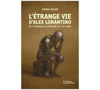 L'étrange Vie D'alex Lorantino - De L'intelligence Artificielle À La Vie Réelle