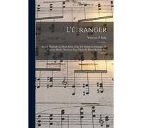 L'étranger; Action Musicale En Deux Actes. [Op. 53] Poème Et Musique De Vincent D'indy. Partition Pour Chant Et Piano Réduite Par L'auteur