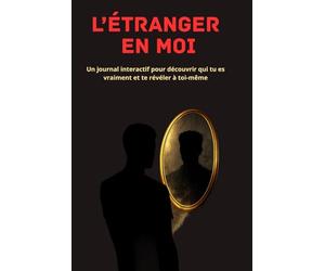 L'étranger en moi: Un journal interactif pour découvrir qui tu es vraiment et te révéler à toi-même