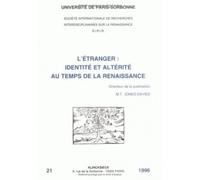 L'étranger - Identité Et Altérité Au Temps De La Renaissance, - Actes Des Colloques Des 8-9 Décembre 1995 Et 15-16 Mars 1996