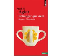 L'Étranger qui vient Repenser l'hospitalité - Michel Agier - Points - Poche - Essai